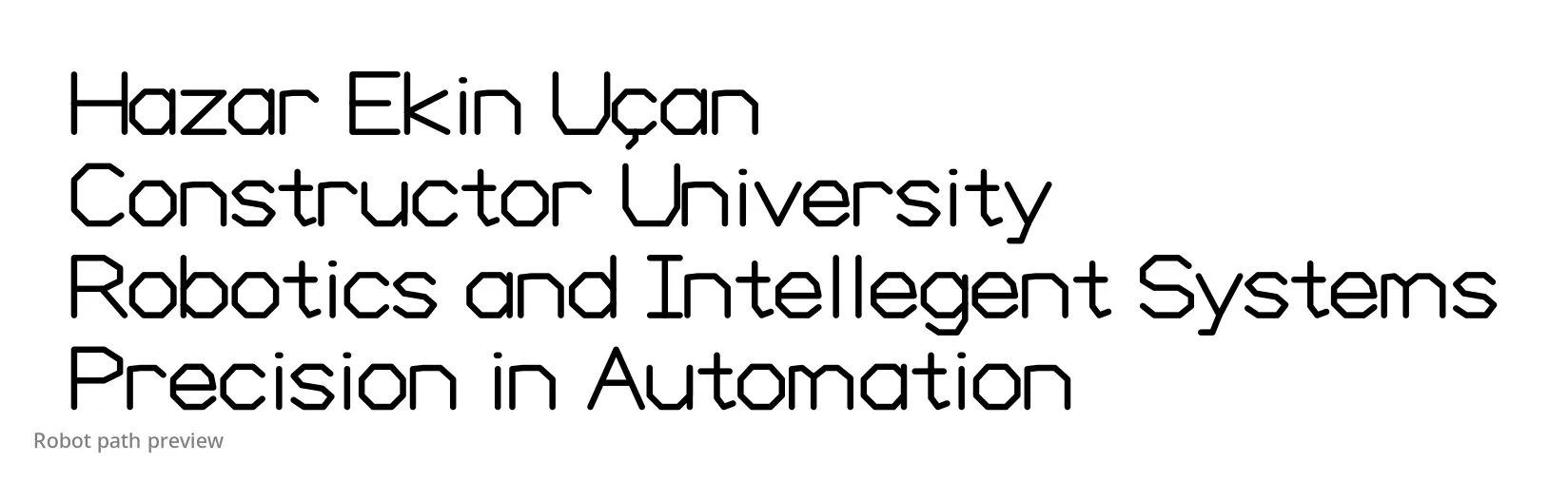 The generator's SVG preview: four lines of single-stroke text reading Hazar Ekin Uçan, Constructor University, Robotics and Intellegent Systems, Precision in Automation.